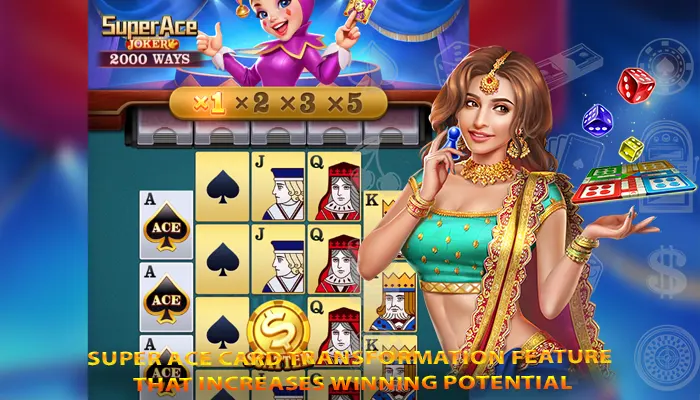 Super Ace card transformation feature that increases winning potential